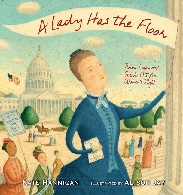 A Lady Has the Floor: Belva Lockwood Speaks Out for Womens Rights