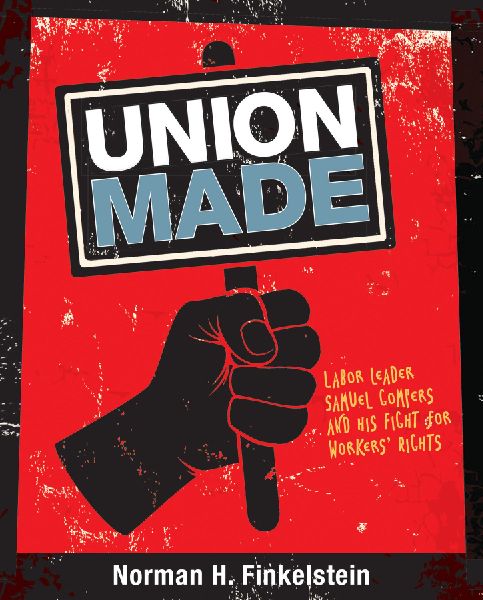 Union Made: Labor Leader Samuel Gompers and His Fight for Workers Rights