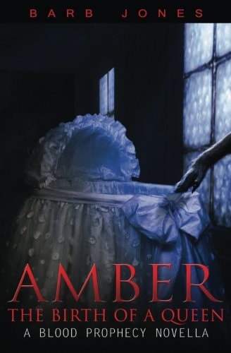 Amber A Blood Prophecy Novella: the Birth of a Queen