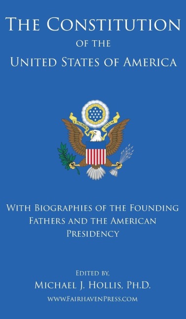 The Constitution of the United States: With Biographies of the Founding Fathers, and the American Presidency