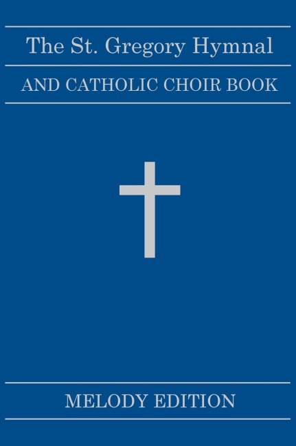 The St. Gregory Hymnal and Catholic Choir Book. Singers Ed. Melody Ed.: Hardback Edition
