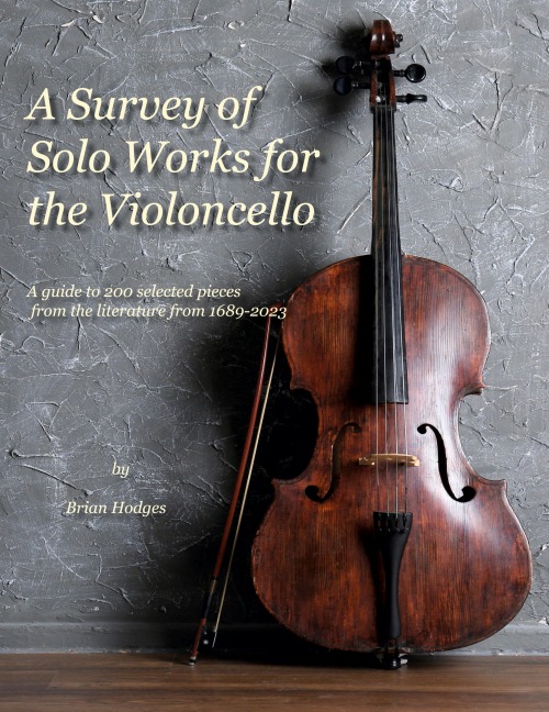 A Survey of Solo Works for the Violoncello: A guide to 200 selected pieces of literature from 1689-2003