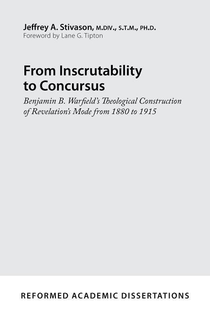 From Inscrutability to Concursus: Benjamin B. Warfields Theological Construction of Revelations Mode from 1880 to 1915