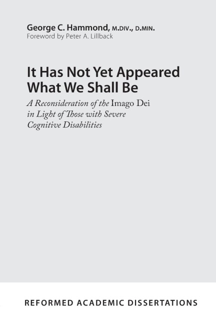It Has Not Yet Appeared What We Shall Be: A Reconsideration of the Imago Dei in Light of Those with Severe Cognitive Disabilities