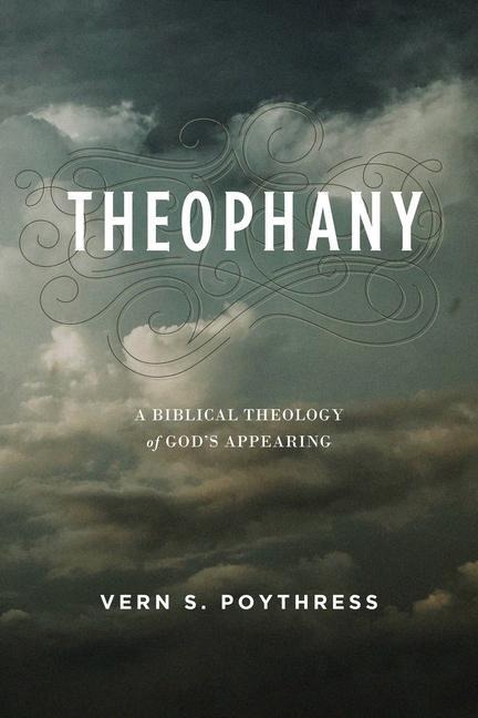 Theophany: A Biblical Theology of Gods Appearing