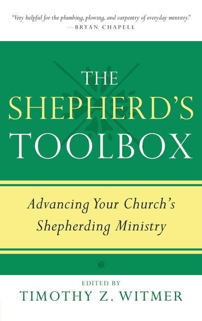 The Shepherds Toolbox: Advancing Your Churchs Shepherding Ministry