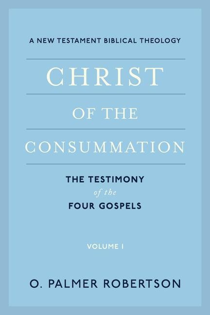 Christ of the Consummation: A New Testament Biblical Theology