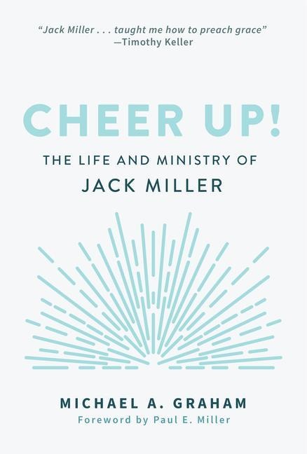 Cheer Up!: The Life and Ministry of Jack Miller