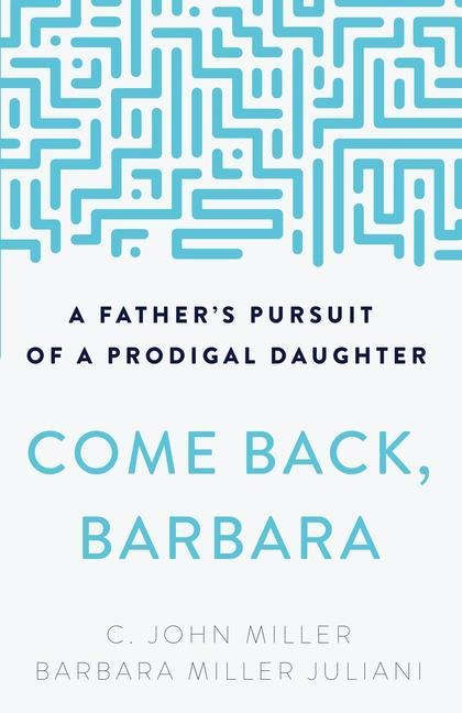 Come Back, Barbara: A Father's Pursuit of a Prodigal Daughter