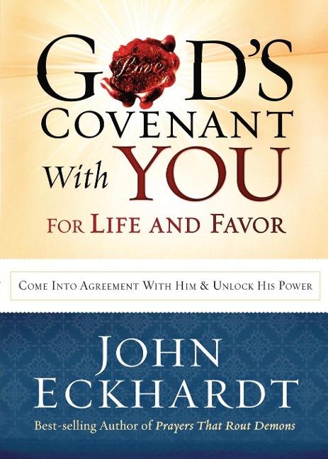 Gods Covenant with You for Life and Favor: Come Into Agreement with Him and Unlock His Power