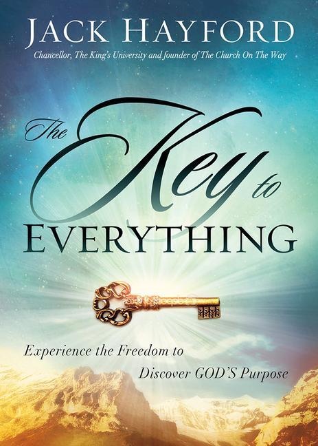 The Key to Everything: Experience the Freedom to Discover Gods Purpose