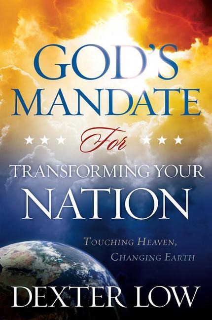 Gods Mandate for Transforming Your Nation: Touching Heaven, Changing Earth