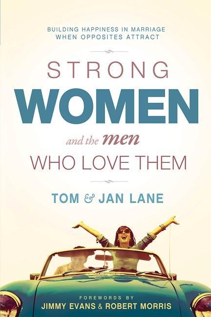 Strong Women and the Men Who Love Them: Building Happiness in Marriage When Opposites Attract