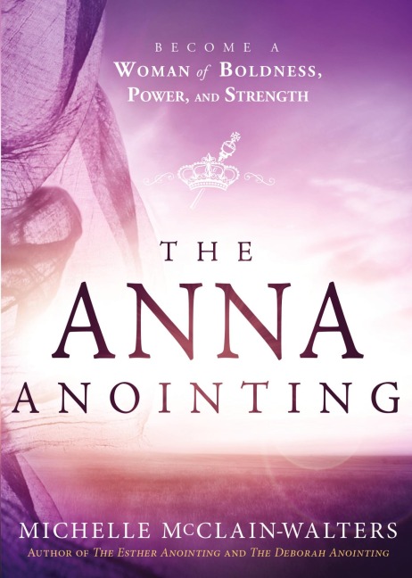 Anna Anointing: Become a Woman of Boldness, Power and Strength
