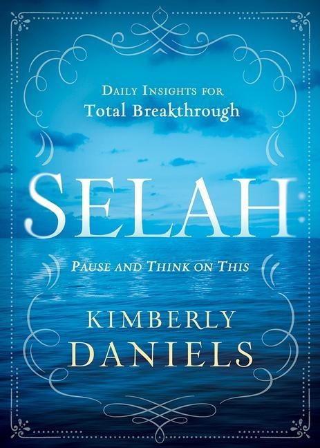 Selah: Pause and Think on This: Daily Insights for Total Breakthrough