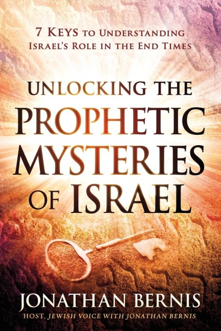 Unlocking the Prophetic Mysteries of Israel: 7 Keys to Understanding Israels Role in the End-Times