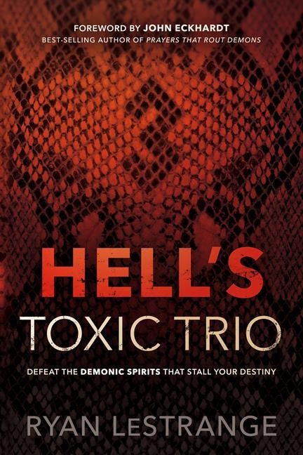 Hells Toxic Trio: Defeat the Demonic Spirits That Stall Your Destiny