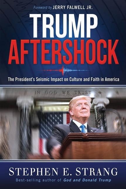 Trump Aftershock: The Presidents Seismic Impact on Culture and Faith in America