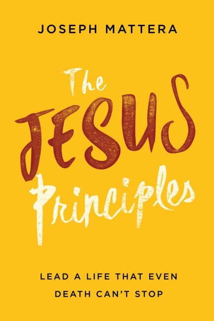 The Jesus Principles: Lead a Life That Even Death Cant Stop