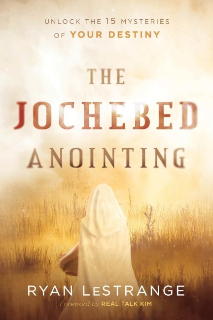 The Jochebed Anointing: Unlock the 15 Mysteries of Your Destiny