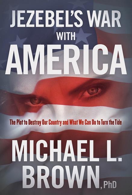 Jezebels War with America: The Plot to Destroy Our Country and What We Can Do to Turn the Tide