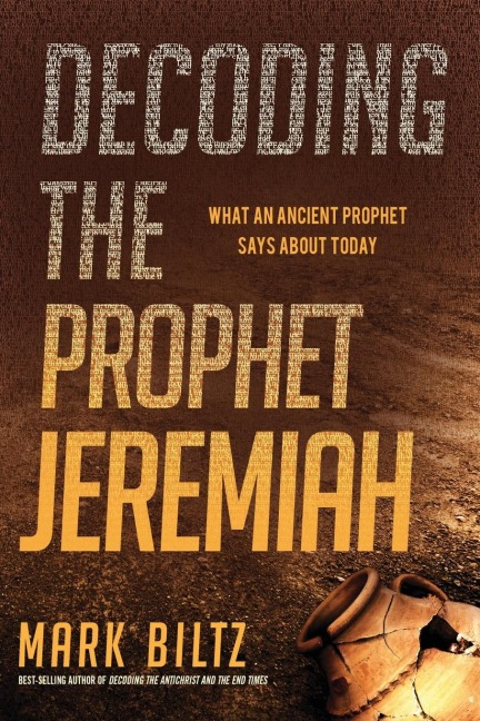 Decoding the Prophet Jeremiah: What an Ancient Prophet Says about Today