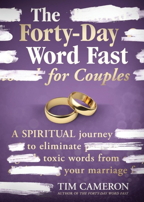 The Forty-Day Word Fast for Couples: A Spiritual Journey to Eliminate Toxic Words from Your Marriage