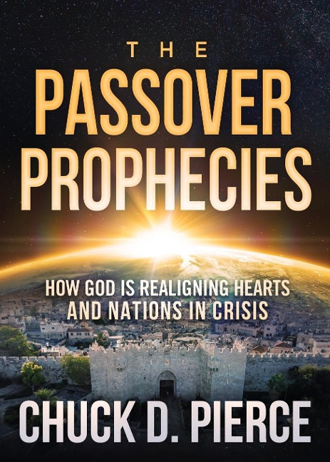 Passover Prophecies: How God Is Realigning Hearts and Nations in Crisis