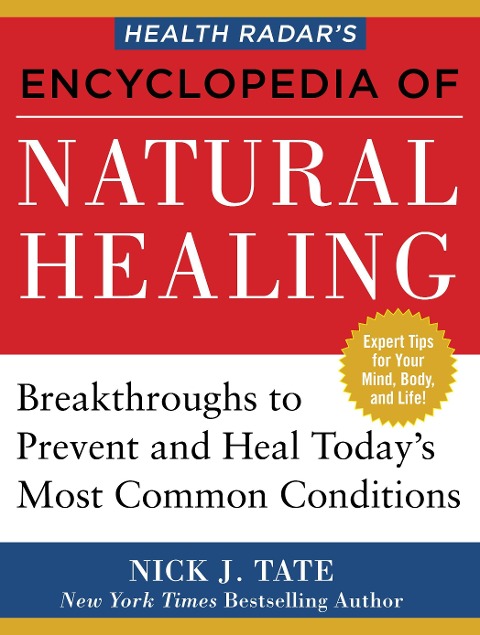Health Radars Encyclopedia of Natural Healing: Health Breakthroughs to Prevent and Treat Todays Most Common Conditions