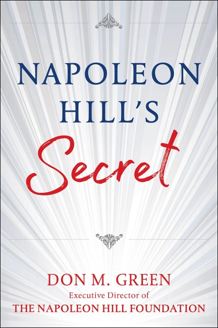 Napoleon Hills Secret: Apply Napoleon Hills Success Principles in Your Life