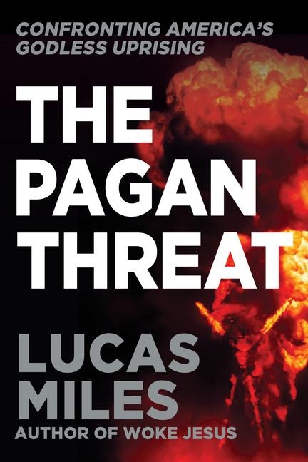 The Pagan Threat: Confronting Americas Godless Uprising
