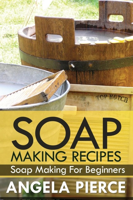 Soap Making Recipes: Soap Making for Beginners