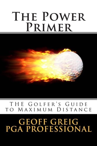 The Power Primer The Golfers Guide to Maximum Distance