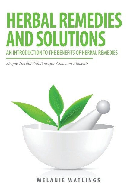 Herbal Remedies & Solutions: An Introduction to the Benefits of Herbal Remedies