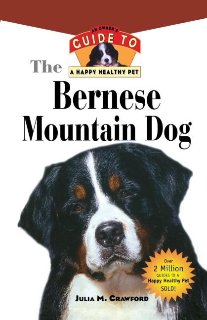 Bernese Mountain Dog: An Owners Guide to a Happy Healthy Pet