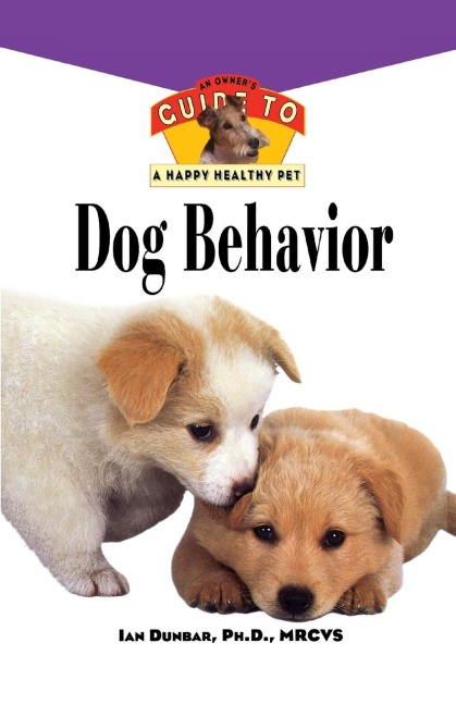 Dog Behavior: An Owners Guide to a Happy Healthy Pet