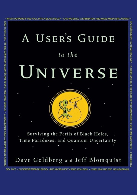 A Users Guide to the Universe: Surviving the Perils of Black Holes, Time Paradoxes, and Quantum Uncertainty
