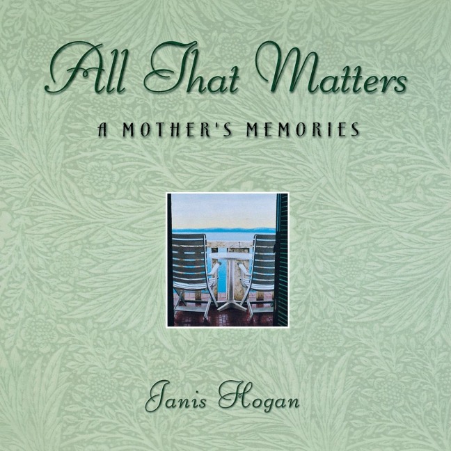 All That Matters: A Mothers Memories