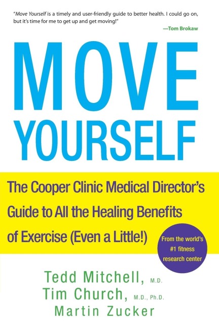 Move Yourself: The Cooper Clinic Medical Directors Guide to All the Healing Benefits of Exercise (Even a Little!)
