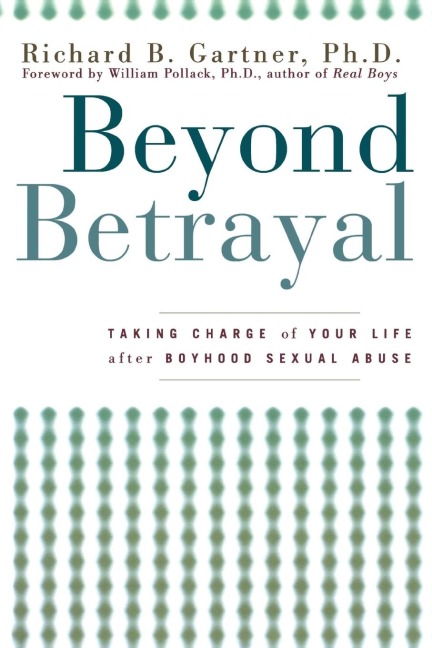 Beyond Betrayal: Taking Charge of Your Life After Boyhood Sexual Abuse