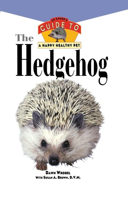 The Hedgehog: An Owners Guide to a Happy Healthy Pet