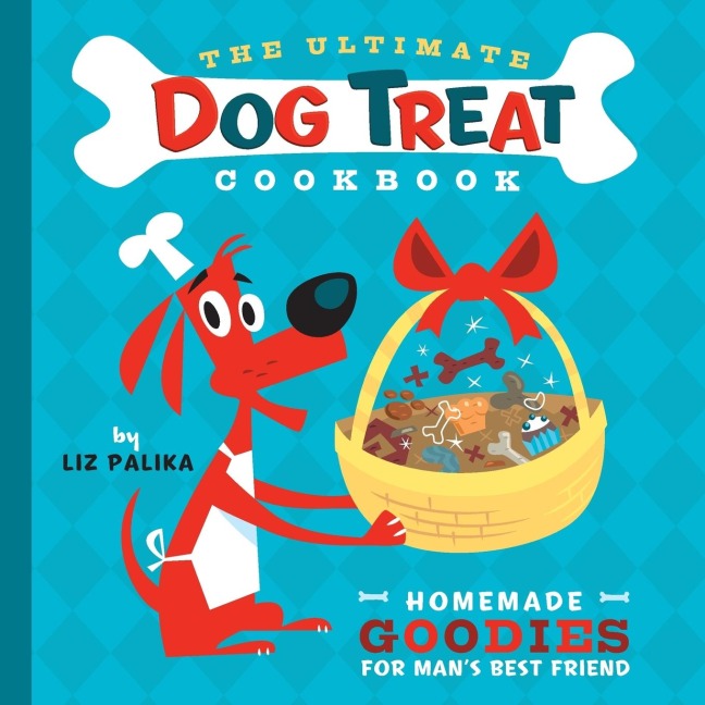 The Ultimate Dog Treat Cookbook: Homemade Goodies for Mans Best Friend