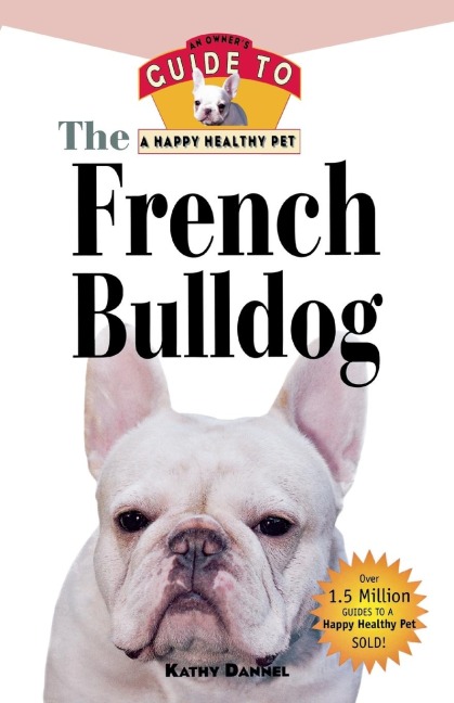 The French Bulldog: An Owners Guide to a Happy Healthy Pet