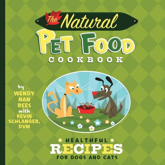 The Natural Pet Food Cookbook: Healthful Recipes for Dogs and Cats