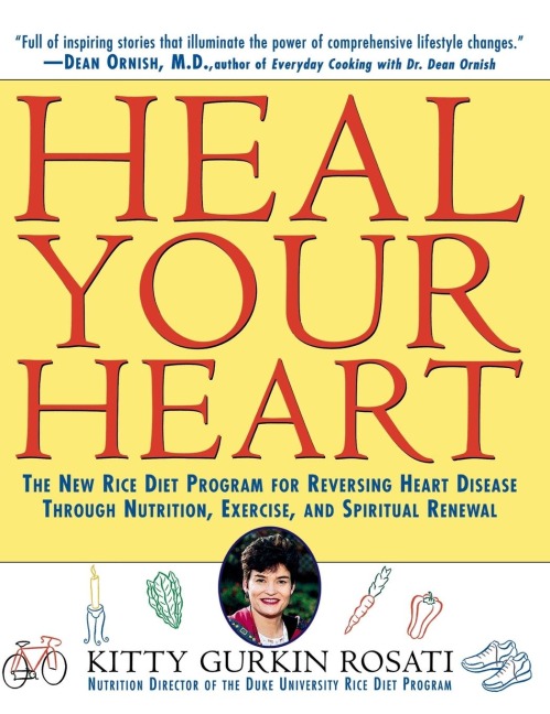 Heal Your Heart: The New Rice Diet Program for Reversing Heart Disease Through Nutrition, Exercise, and Spiritual Renewal