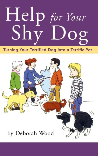 Help for Your Shy Dog: Turning Your Terrified Dog Into a Terrific Pet