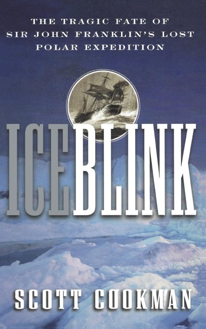 Ice Blink: The Tragic Fate of Sir John Franklin's Lost Polar Expedition