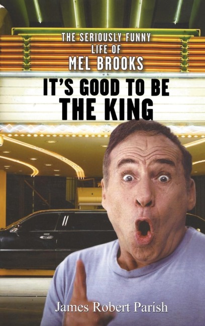 Its Good to Be the King: The Seriously Funny Life of Mel Brooks
