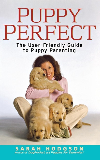 Puppyperfect: The User-Friendly Guide to Puppy Parenting
