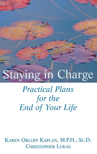Staying in Charge: Practical Plans for the End of Your Life
